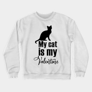 My cat is my valentine Crewneck Sweatshirt